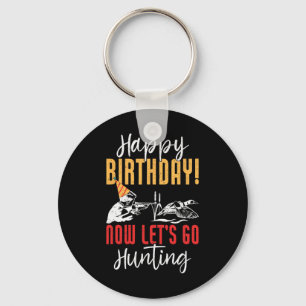 Happy Birthday! Now Let's Go Hunting Duck Birthday Keychain
