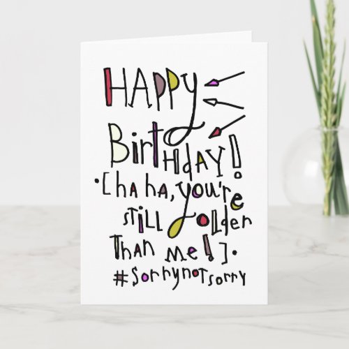 Happy Birthday Older than me Card