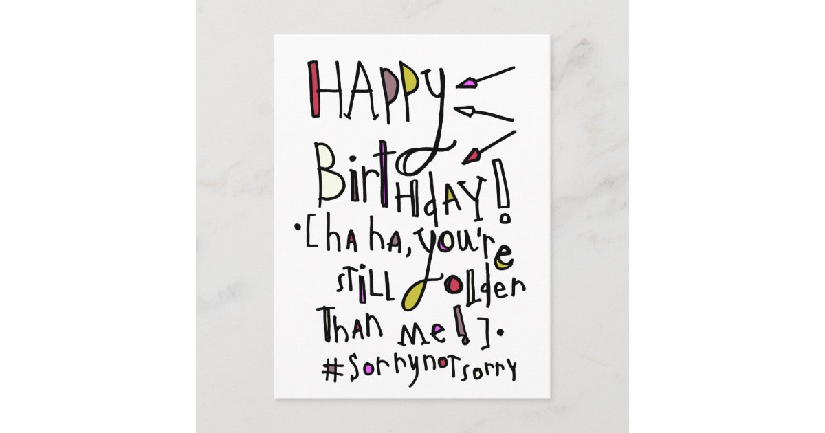 Happy Birthday (Older than me) Postcard | Zazzle