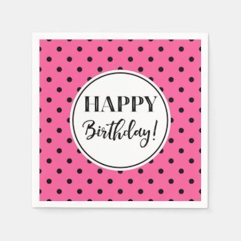 Happy Birthday Pink White Black Dots Napkins by DreamingMindCards at Zazzle