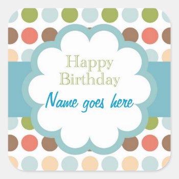 Happy Birthday (poka Dots) Square Sticker by ForEverySeason at Zazzle