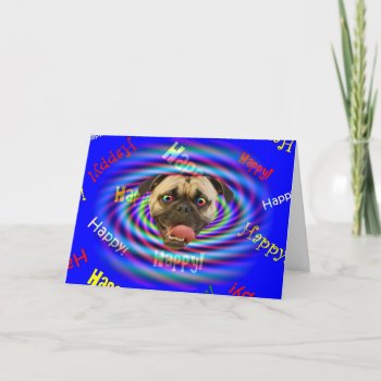 Happy Birthday Psychedelic Crazy Pug Card by PugWiggles at Zazzle