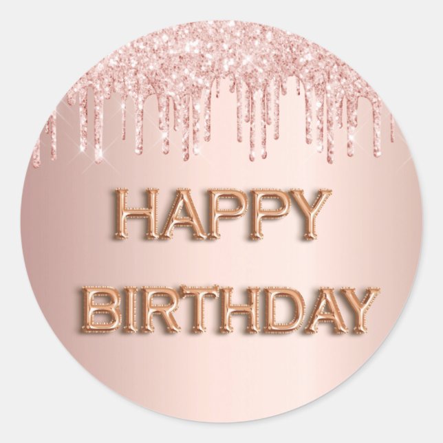Happy Birthday rose gold pink glitter drips Classic Round Sticker (Front)