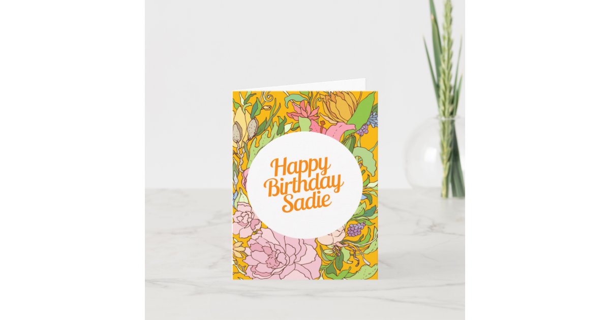 Happy Birthday Sadie | Floral Birthday Card | Zazzle