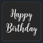 Happy Birthday Simple Minimalist Black White Cool Square Sticker<br><div class="desc">Designed for birthday celebrations! You may change the text,  font,  font color or background color as you please!</div>