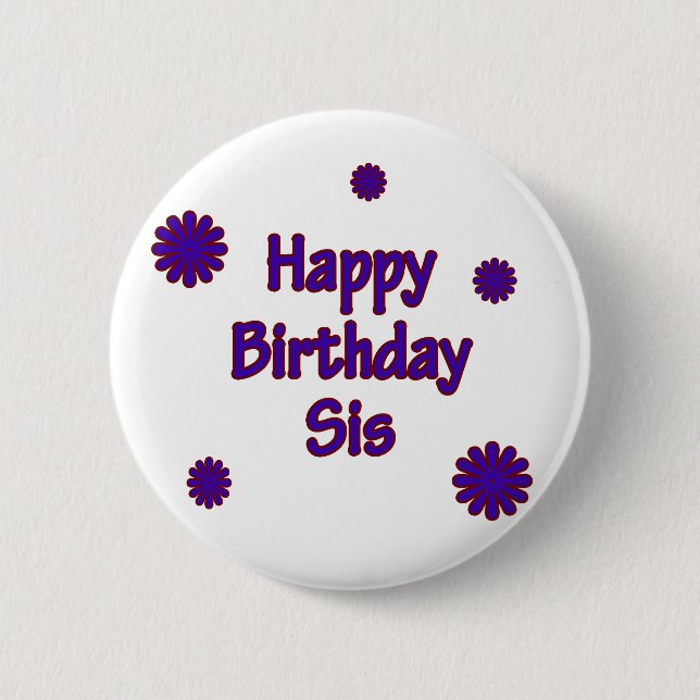 Happy Birthday Sis Pinback Button (Front)
