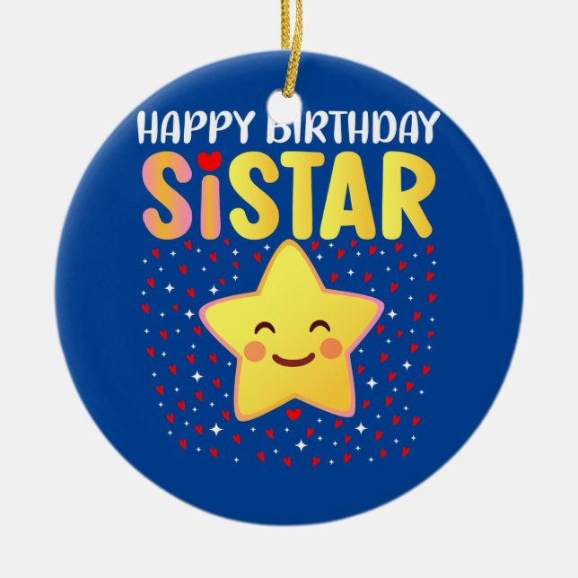 Happy Birthday Sistar  Ceramic Ornament (Front)