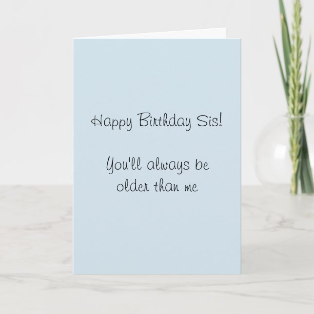 Happy Birthday Sister Older then Me Humor Funny Card (Front)