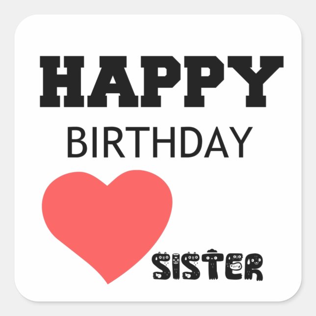 HAPPY BIRTHDAY SISTER SQUARE STICKER (Front)