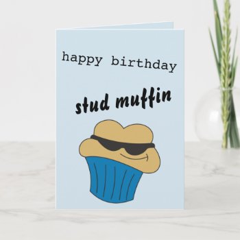 Happy Birthday Stud Muffin Card For Him by goodmoments at Zazzle