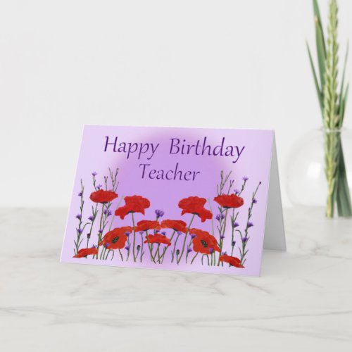 Happy Birthday Teacher Field of Poppies Card