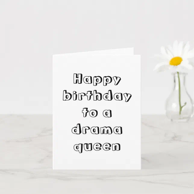 Happy birthday to a drama queen card | Zazzle