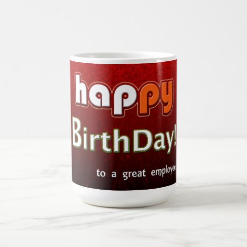 Happy Birthday to A Great Employee Coffee Mug