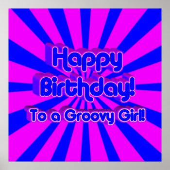 Happy Birthday To A Groovy Girl! Poster by gravityx9 at Zazzle