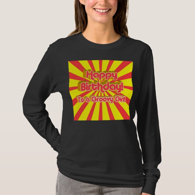 Happy Birthday to a Groovy Girl! T-Shirt (Front)