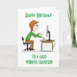 HAPPY BIRTHDAY to a hard working "GRANDSON" CARD<br><div class="desc">HOPE YOU LIKE THE CARD. CHANGE IT TO SUIT YOU INSIDE AND OUT! THANKS FOR STOPPING BY 1 OF MY 8 STORES!!!</div>