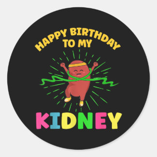 Happy Birthday To Kidney Quote For An Organ Classic Round Sticker