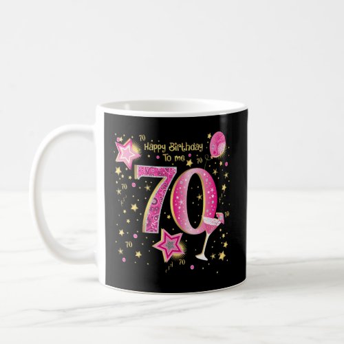 Happy Birthday To Me 70 Year Old 70th Birthday Dec Coffee Mug