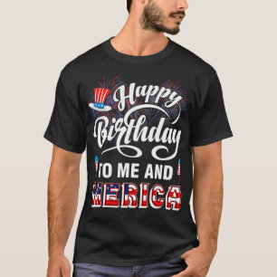 Happy Birthday To Me And Merica July 4th American  T-Shirt