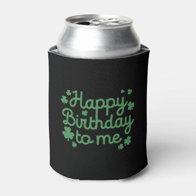 Happy Birthday To Me, Born St Patricks Day Can Cooler (Can Front)