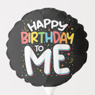 Happy Birthday To Me Funny Birthday Party Balloon