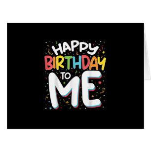 Happy Birthday To Me Funny Birthday Party Cards