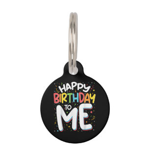 Happy Birthday To Me Funny Birthday Party Pet ID Tag