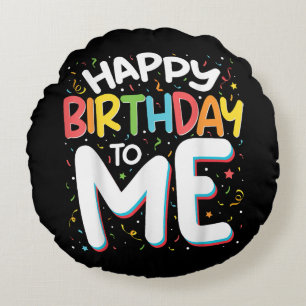 Happy Birthday To Me Funny Birthday Party Round Pillow