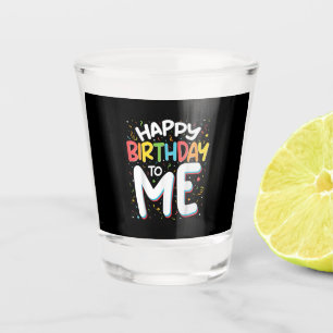 Happy Birthday To Me Funny Birthday Party Shot Glass