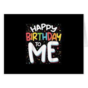 Happy Birthday To Me Funny Birthday PartyHappy Bir Card