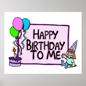 Happy Birthday To Me Girl Poster by goldnsun at Zazzle