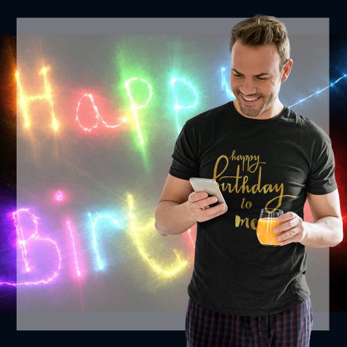 Happy Birthday to Me Gold Foil Long Sleeve T_Shirt