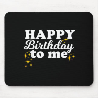 Happy Birthday To Me Mouse Pad