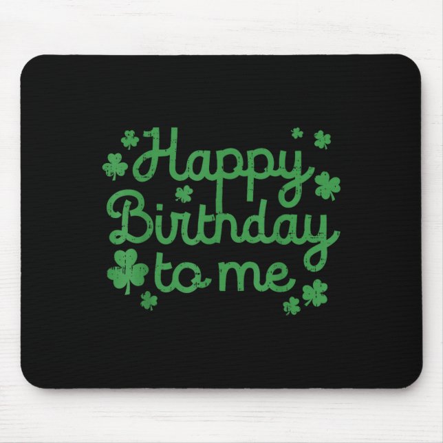 Happy Birthday To Me Shirt Born St Patricks Day Ir Mouse Pad (Front)