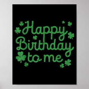 Happy Birthday To Me Shirt Born St Patricks Day Ir Poster