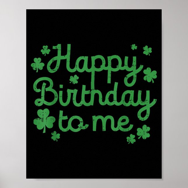 Happy Birthday To Me Shirt Born St Patricks Day Ir Poster (Front)