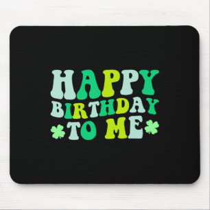 Happy Birthday To Me St. Patrick's Day 2024 Lucky Mouse Pad