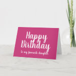 Happy Birthday to my Favorite Daughter funny Card<br><div class="desc">Happy Birthday to my favorite daughter card
This bright pink birthday card is a fun and humorous card for mothers to give their daughters.
The messages shown can be personalized so that mums can include their own funny messages on both the outside and inside of the card.</div>