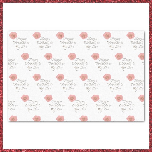 Happy Birthday To My Love Rose Image Tissue Paper (Creator Uploaded)