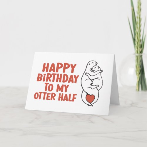 Happy Birthday To My Otter Half Funny Birthday Card