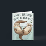 Happy Birthday To My Otter Half Funny Husband Wife Card<br><div class="desc">Happy Birthday To My Otter Half Funny Husband Wife</div>