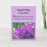 Happy Birthday to My Sister! Card<br><div class="desc">Your sister will love this expression of sincere praise: “Remember when we were kids? I thought the world of you then…” Inside: “I think the world of you now. Have a beautiful day!” The words are complimented by a lavender floral image. Infinnite products feature the work of top-selling inspirational writer...</div>