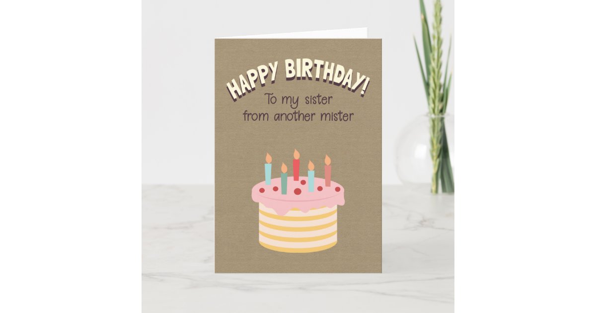 Happy Birthday To My Sister From Another Mister Card | Zazzle.com