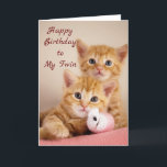 HAPPY BIRTHDAY TO MY ****TWIN**** CARD<br><div class="desc">HAPPY BIRTHDAY FROM THESE CUTE ***TWIN KITTENS*** TO MY ***TWIN ON YOUR BIRTHDAY***</div>