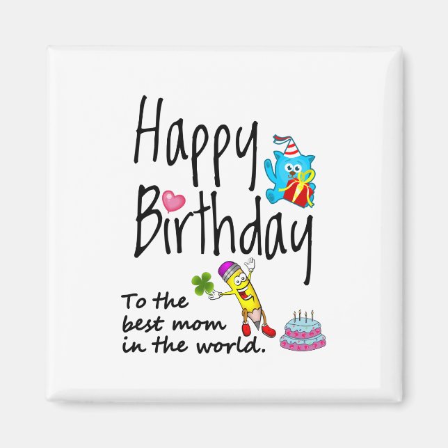 Happy Birthday to the best mom in the world Magnet (Front)