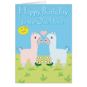 Happy Birthday To The One I Love - Alpaca Birthday Cards