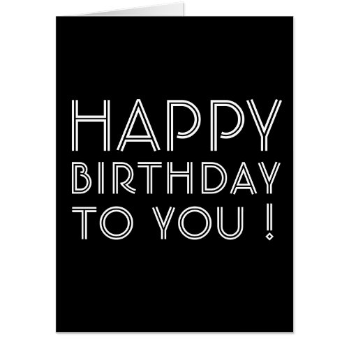 Happy Birthday To You Black and White Card
