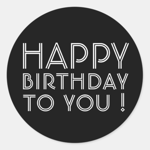 Happy Birthday To You Black  White Classic Round Sticker