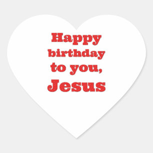Happy birthday to you, Jesus, Christmas gift Heart Sticker