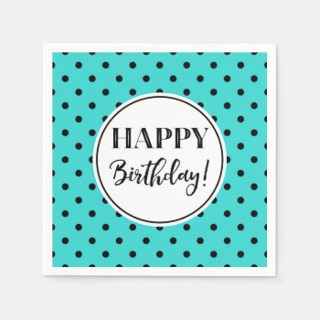 Happy Birthday Turquoise White Black Dots Napkins by DreamingMindCards at Zazzle